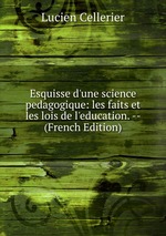 Esquisse d`une science pedagogique: les faits et les lois de l`education. -- (French Edition)