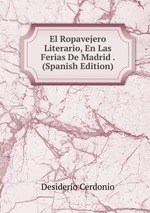 El Ropavejero Literario, En Las Ferias De Madrid . (Spanish Edition)