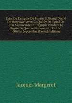 Estat De L`empire De Russie Et Grand Duch De Moscovie: Avec Ce Qui Sy Est Pass De Plus Memorable Et Tragique Pendant Le Regne De Quatre Empereurs, . En L`an 1606 En Septembre (French Edition)