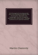 Echt Evangelische Auslegung Der Sonn-Und Festtags-Evangelien Des Kirchenjahrs: bersetzt Und Ausgezogen Aus Der Evangelien-Harmonie Der Lutherischen . Prediger-Conferenz Zu Fo (German Edition)