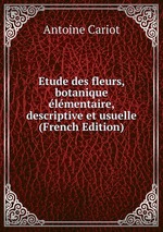 Etude des fleurs, botanique lmentaire, descriptive et usuelle (French Edition)