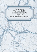 Exposition Universelle Et Internationale De Lige En 1905 (French Edition)