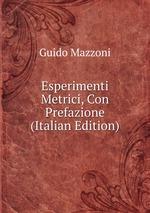 Esperimenti Metrici, Con Prefazione (Italian Edition)