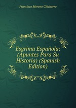 Esgrima Espaola: (Apuntes Para Su Historia) (Spanish Edition)