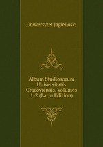 Album Studiosorum Universitatis Cracoviensis, Volumes 1-2 (Latin Edition)