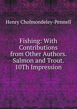 Fishing: With Contributions from Other Authors. Salmon and Trout. 10Th Impression