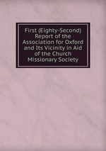 First (Eighty-Second) Report of the Association for Oxford and Its Vicinity in Aid of the Church Missionary Society