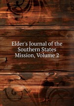 Elder`s Journal of the Southern States Mission, Volume 2