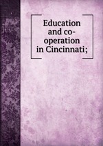 Education and co-operation in Cincinnati;