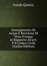 Emungimento Di Acque E Recisione Di Vena D`acqua in Rapporto All`art: 578 Codice Civile (Italian Edition)