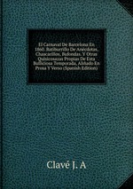 El Carnaval De Barcelona En 1860. Batiburrillo De Ancdotas, Chascarillos, Bufondas. Y Otras Quisicosazas Propias De Esta Bulliciosa Temporada, Aliado En Prosa Y Verso (Spanish Edition)