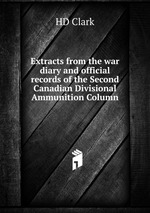 Extracts from the war diary and official records of the Second Canadian Divisional Ammunition Column