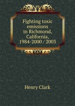 Fighting toxic emissions in Richmond, California, 1984-2000 / 2003