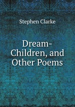 Dream-Children, and Other Poems