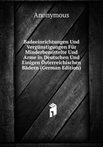 Badeeinrichtungen Und Vergnstigungen Fr Minderbemittelte Und Arme in Deutschen Und Einigen sterreichischen Bdern (German Edition)
