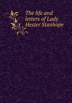 The life and letters of Lady Hester Stanhope