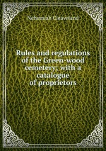 Rules and regulations of the Green-wood cemetery; with a catalogue of proprietors