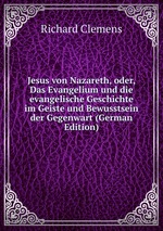 Jesus von Nazareth, oder, Das Evangelium und die evangelische Geschichte im Geiste und Bewusstsein der Gegenwart (German Edition)