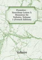 Premire -Neuvime Lettre  Monsieur De Voltaire, Volume 1 (French Edition)