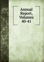 Annual Report, Volumes 40-41