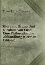 Giordano Bruno Und Nicolaus Von Cusa: Eine Philosophische Abhandlung (German Edition)