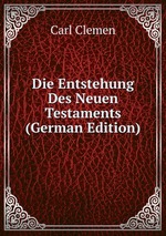 Die Entstehung Des Neuen Testaments (German Edition)