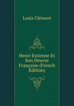 Henri Estienne Et Son Oeuvre Franaise (French Edition)