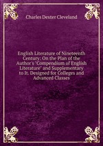 English Literature of Nineteenth Century: On the Plan of the Author`s Compendium of English Literature and Supplementary to It. Designed for Colleges and Advanced Classes