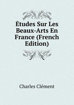 tudes Sur Les Beaux-Arts En France (French Edition)