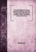 Caii Crispi Sallustii De Catilinae Conjuratione Belloque Jugurthino Historiae: Sallust`s Histories of the Conspiracy of Catiline and the Jugurthine . Gerlach. with English Notes (Latin Edition)
