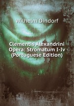 Clementis Alexandrini Opera: Stromatum I-Iv (Portuguese Edition)