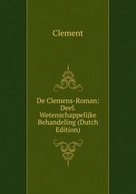 De Clemens-Roman: Deel. Wetenschappelijke Behandeling (Dutch Edition)