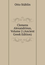 Clemens Alexandrinus, Volume 2 (Ancient Greek Edition)