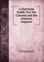 A Doctrinal Guide: For the Convert and the Anxious Inquirer