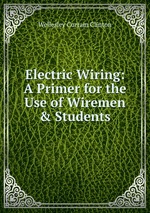 Electric Wiring: A Primer for the Use of Wiremen&Students