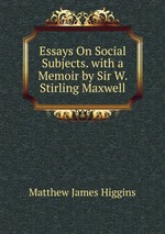 Essays On Social Subjects. with a Memoir by Sir W. Stirling Maxwell