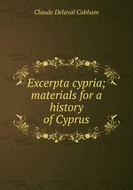 Excerpta cypria; materials for a history of Cyprus