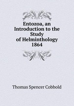 Entozoa, an Introduction to the Study of Helminthology 1864