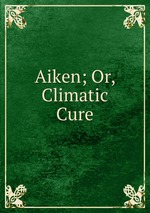Aiken; Or, Climatic Cure