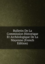 Bulletin De La Commission Historique Et Archologique De La Mayenne (French Edition)