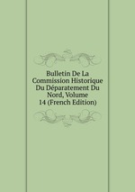 Bulletin De La Commission Historique Du Dparatement Du Nord, Volume 14 (French Edition)