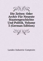 Die Zeiten: Oder Archiv Fr Neueste Staatengeschichte Und Politik, Volume 3 (German Edition)