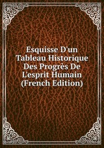 Esquisse D`un Tableau Historique Des Progrs De L`esprit Humain (French Edition)