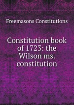 Constitution book of 1723: the Wilson ms. constitution