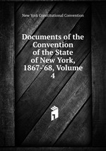 Documents of the Convention of the State of New York, 1867-`68, Volume 4