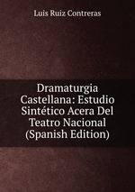 Dramaturgia Castellana: Estudio Sinttico Acera Del Teatro Nacional (Spanish Edition)