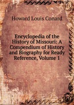 Encyclopedia of the History of Missouri: A Compendium of History and Biography for Ready Reference, Volume 1