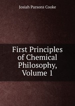 First Principles of Chemical Philosophy, Volume 1