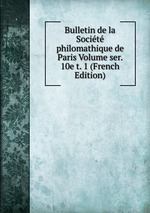 Bulletin de la Socit philomathique de Paris Volume ser. 10e t. 1 (French Edition)