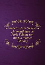 Bulletin de la Socit philomathique de Paris Volume ser. 10e t. 3 (French Edition)